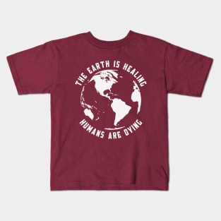 Earth Day | The Earth Is Healing | Humans Are Dying Kids T-Shirt